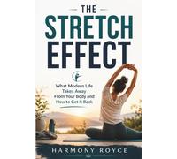 The Stretch Effect: What Modern Life Takes Away From Your Body and How to Get It Back (Health Matters)