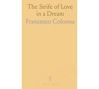 The Strife of Love in a Dream: Being the Elizabethan Version of the First Book of the Hypnerotomachia of Francesco Colonna