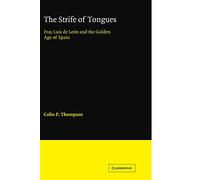 The Strife of Tongues: Fray Luis de Leon and the Golden Age of Spain (Cambridge Iberian and Latin American Studies)