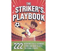 The Striker's Playbook - Soccer for Kids & Youth: 222 Interesting Facts, Legendary Stories and Inside Secrets for Young Strikers - with Training Drills and Game Tactics