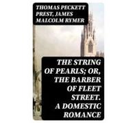 The String Of Pearls; Or The Barber Of Fleet Street. A Domestic Romanc
