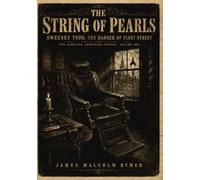 The String of Pearls: Sweeney Todd, the Barber of Fleet Street - the Complete Annotated Edition (Volume One of Two)