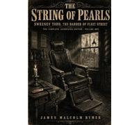 The String of Pearls: Sweeney Todd, the Barber of Fleet Street - the Complete Annotated Edition (Volume One of Two)