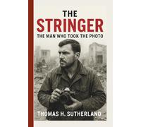 The Stringer: The Man Who Took The Photo: The Untold Story of Nguyễn Thành Nghệ, Nick Ut, and the Iconic Napalm Girl Image