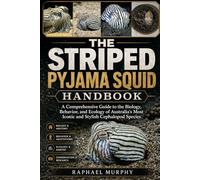 THE STRIPED PYJAMA SQUID HANDBOOK: A Comprehensive Guide to the Biology, Behavior, and Ecology of Australia’s Most Iconic and Stylish Cephalopod Species