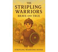 The Stripling Warriors: Brave and True: A Book of Mormon Story for Children