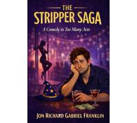 THE STRIPPER SAGA: A Comedy in Too Many Acts