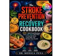 The Stroke Prevention & Recovery Cookbook: 100+ Soft Food Recipes and a 30-Day Meal Plan to Heal the Brain, Lower Risk, and Reclaim Your Health | Full Color Edition