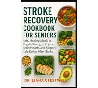 THE STROKE RECOVERY COOKBOOK FOR SENIORS: Soft, Healing Meals to Regain Strength, Improve Brain Health, and Support Safe Eating After Stroke