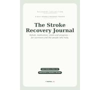 The Stroke Recovery Journal: A Daily Rehab, Medication, Vitals & Progress Tracker for Stroke Survivors and Caregivers