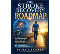 THE STROKE RECOVERY ROADMAP: ULTTHEIMATE BLUEPRINT TO WAKE UP YOUR BRAIN ,BEAT THE ODDS,AND RECLAIM YOUR INDEPENDENCE