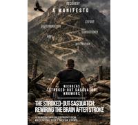 THE STROKED-OUT SASQUATCH: REWIRING THE BRAIN AFTER STROKE: A Survivor's Blueprint for Recovery That Never Stops