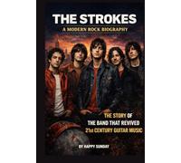 THE STROKES: A MODERN ROCK BIOGRAPHY: THE STORY OF THE BAND THAT REVIVED 21st CENTURY GUITAR MUSIC