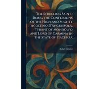 The Strolling Saint: Being the Confessions of the High and Mighty Agostino D'Anguissola, Tyrant of Mondolfo and Lord of Carmina in the State of Piacenza