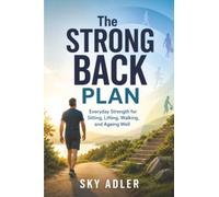 The Strong Back Plan: Everyday Strength for Sitting, Lifting, Walking, and Ageing Well