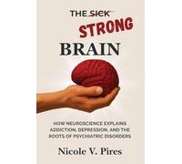 The Strong Brain: How Neuroscience Explains Addiction, Depression, and the Roots of Psychiatric Disorders