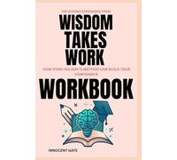 The. Strong Experience from Wisdom Takes Work Workbook: How Ryan HOLIDAY'S EXPERIENCE CAN BUILD YOUR CONFIDENCE