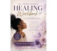 The Strong Friend's Healing Workbook: The Weight Beneath My Smile: A Guided Journey to Release the Burdens You Carry, Heal the Hurt You Hide, and ... That Feels Lighter, Freer, and Truly Yours