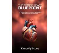THE STRONG HEART BLUEPRINT: A Patient’s Guide to Preventing, Managing, and Reversing Heart Diseases