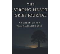 The Strong Heart Grief Journal: Those Navigating Loss
