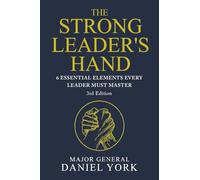 The Strong Leader's Hand: 6 Essential Elements Every Leader Must Master