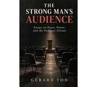 THE STRONG MAN'S AUDIENCE: Essays on Peace, Power, and the Ordinary Citizen: 2