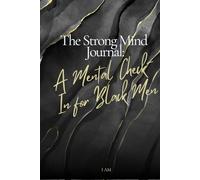 The Strong Mind Journal: A Mental Check - In For Black Men