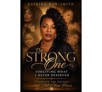 The Strong One: Forgiving What I Never Deserved I Carried the Weight... and Still Chose Peace.