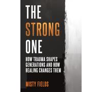 The Strong One: How trauma shapes generations and how healing changes them
