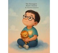 The Strongest Heart I Know: A Heartfelt Children’s Book About Congenital Heart Defects and Bravery