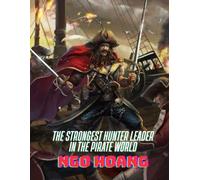 The Strongest Hunter Leader in the Pirate World (The Power of the Strongest Hunter Leader in the Pirate World)