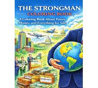 The Strongman Coloring Book: 25 Satirical Scenes of Power, Money, and Influence