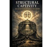 The Structural Captivity Upon All Governments (Structural Captivity Of A Human Being)