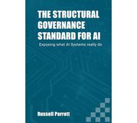 THE STRUCTURAL GOVERNANCE STANDARD FOR AI: Exposing what AI Systems really do
