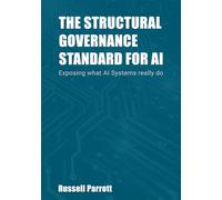 THE STRUCTURAL GOVERNANCE STANDARD FOR AI: Exposing what AI Systems really do