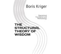 THE STRUCTURAL THEORY OF WISDOM: Operational Foundation and Methodology (Monograph)