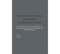 THE STRUCTURAL TRADING CONSTITUTION: The Institutional Doctrine of Liquidity and Structural Control: 1