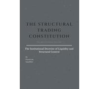 THE STRUCTURAL TRADING CONSTITUTION: The Institutional Doctrine of Liquidity and Structural Control
