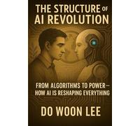 The Structure of AI Revolution: From Algorithms to Power - How AI Is Reshaping Everything