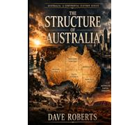 THE STRUCTURE OF AUSTRALIA: A Continent of Systems, Not a Single Nation (Companion Volume to the Australia: A Continental History series): 12