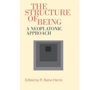 The Structure of Being: A Neoplatonic Approach (Studies in Neoplatonism: Ancient and Modern)