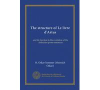The structure of Le livre d'Artus (Vol-1): and its function in the evolution of the Arthurian prose-romances