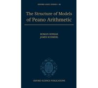 The Structure of Models of Peano Arithmetic: 50 (Oxford Logic Guides)