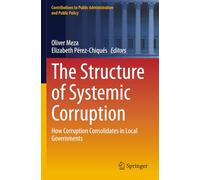 The Structure of Systemic Corruption: How Corruption Consolidates in Local Governments (Contributions to Public Administration and Public Policy)