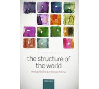 The Structure of the World: Metaphysics and Representation