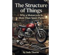 The Structure of Things: Why a Motorcycle Is More Than Spare Parts ,A Meditation on Parthood, Composition, and the Reality of Ordinary Things