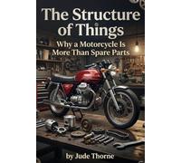 The Structure of Things: Why a Motorcycle Is More Than Spare Parts ,A Meditation on Parthood, Composition, and the Reality of Ordinary Things