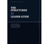The Structured 1:1 Leader Guide: How to Run Effective One-on-One Meetings That Build Ownership (OWN Leadership Series-)