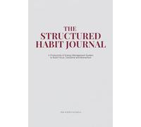 The Structured Habit Journal: A Productivity & Energy Management System for Focus, Discipline & High Performance