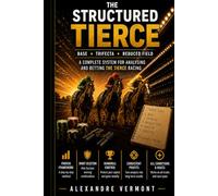THE STRUCTURED TIERCE -: Professional Horse Racing Strategy to Identify the Top 3 Finishers Using Structured Analysis, Odds Reading and Bankroll Discipline